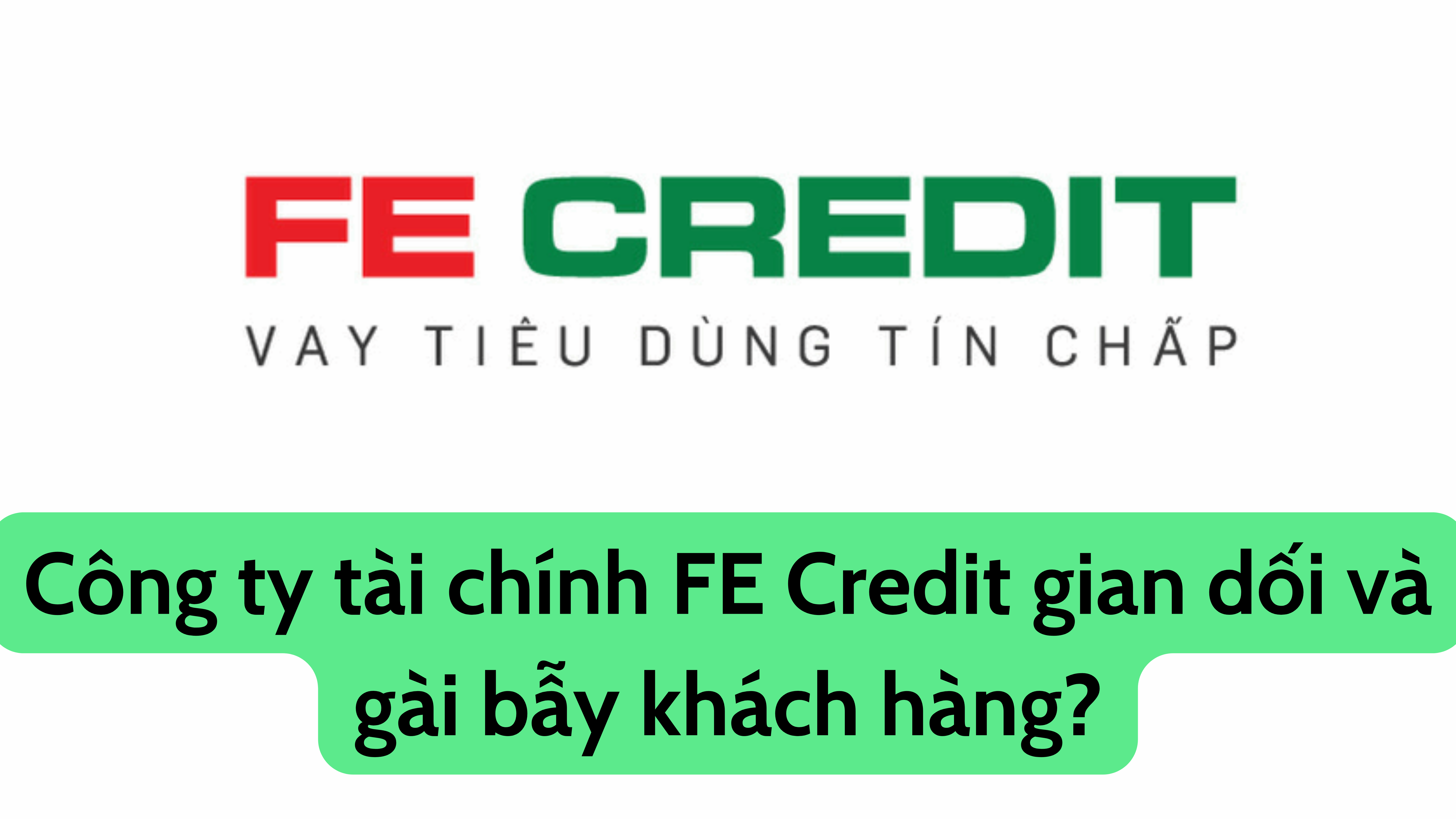 công ty tài chính FE Credit gian dối và gài bẫy khách hàng?